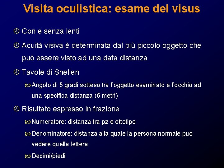 Visita oculistica: esame del visus ¾ Con e senza lenti ¾ Acuità visiva è Visita oculistica: esame del visus ¾ Con e senza lenti ¾ Acuità visiva è