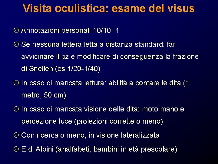Visita oculistica: esame del visus ¾ Annotazioni personali 10/10 -1 ¾ Se nessuna lettera Visita oculistica: esame del visus ¾ Annotazioni personali 10/10 -1 ¾ Se nessuna lettera