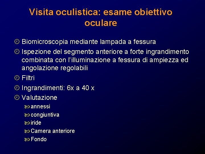 Visita oculistica: esame obiettivo oculare ¾ Biomicroscopia mediante lampada a fessura ¾ Ispezione del Visita oculistica: esame obiettivo oculare ¾ Biomicroscopia mediante lampada a fessura ¾ Ispezione del