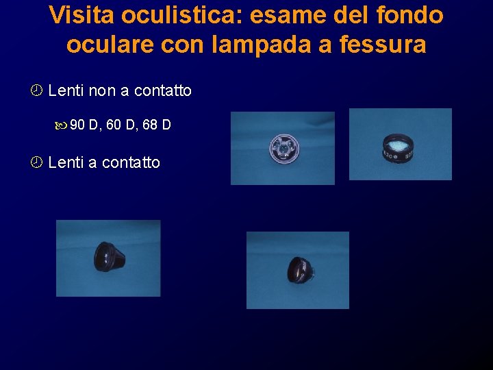 Visita oculistica: esame del fondo oculare con lampada a fessura ¾ Lenti non a Visita oculistica: esame del fondo oculare con lampada a fessura ¾ Lenti non a