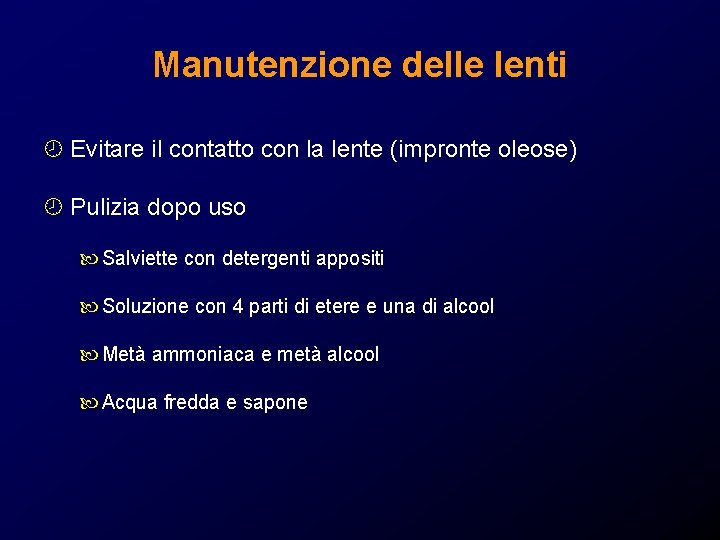 Manutenzione delle lenti ¾ Evitare il contatto con la lente (impronte oleose) ¾ Pulizia Manutenzione delle lenti ¾ Evitare il contatto con la lente (impronte oleose) ¾ Pulizia