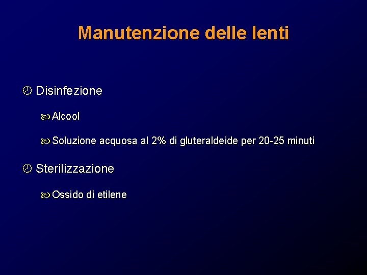 Manutenzione delle lenti ¾ Disinfezione Alcool Soluzione acquosa al 2% di gluteraldeide per 20 Manutenzione delle lenti ¾ Disinfezione Alcool Soluzione acquosa al 2% di gluteraldeide per 20