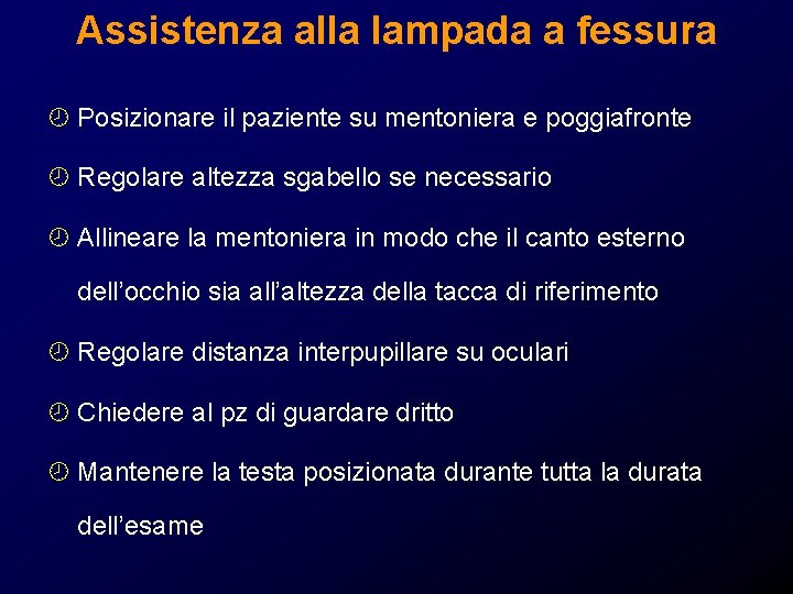 Assistenza alla lampada a fessura ¾ Posizionare il paziente su mentoniera e poggiafronte ¾ Assistenza alla lampada a fessura ¾ Posizionare il paziente su mentoniera e poggiafronte ¾