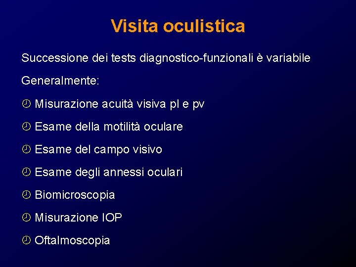 Visita oculistica Successione dei tests diagnostico-funzionali è variabile Generalmente: ¾ Misurazione acuità visiva pl Visita oculistica Successione dei tests diagnostico-funzionali è variabile Generalmente: ¾ Misurazione acuità visiva pl