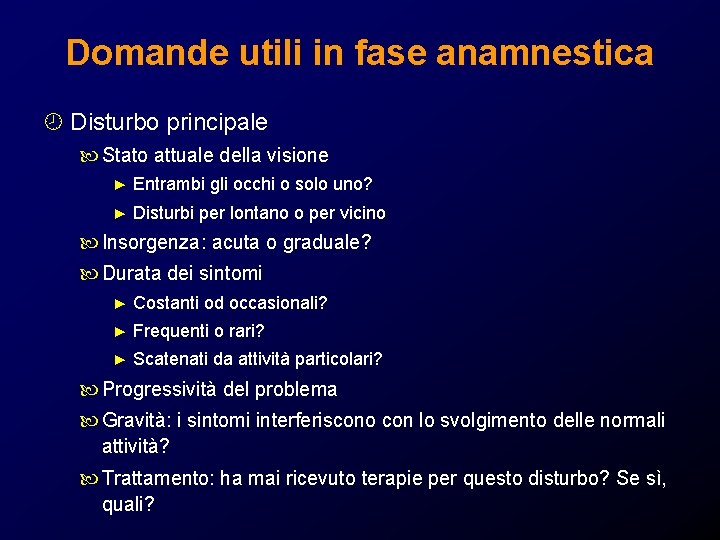 Domande utili in fase anamnestica ¾ Disturbo principale Stato attuale della visione ► Entrambi Domande utili in fase anamnestica ¾ Disturbo principale Stato attuale della visione ► Entrambi