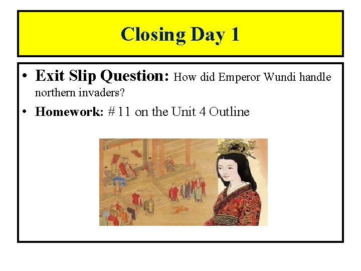 Closing Day 1 • Exit Slip Question: How did Emperor Wundi handle northern invaders?