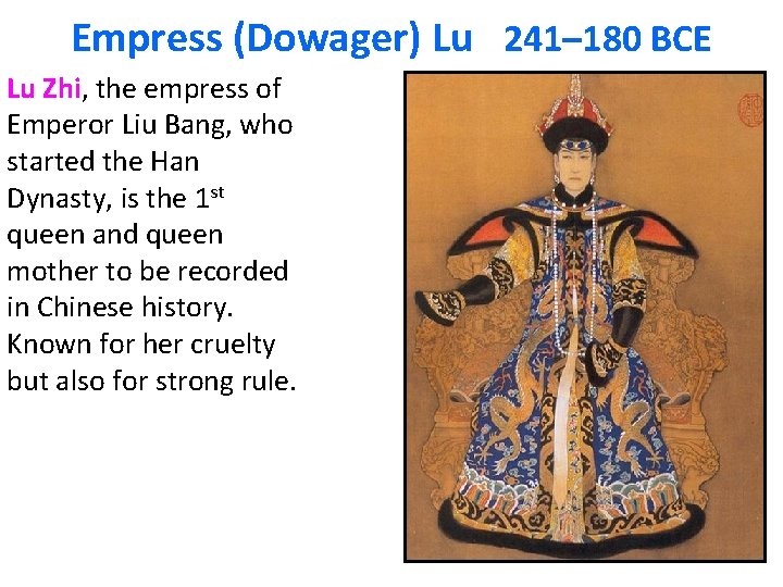 Empress (Dowager) Lu 241– 180 BCE Lu Zhi, the empress of Emperor Liu Bang,