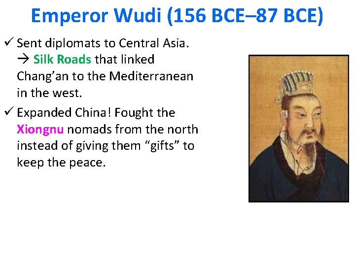 Emperor Wudi (156 BCE– 87 BCE) ü Sent diplomats to Central Asia. Silk Roads