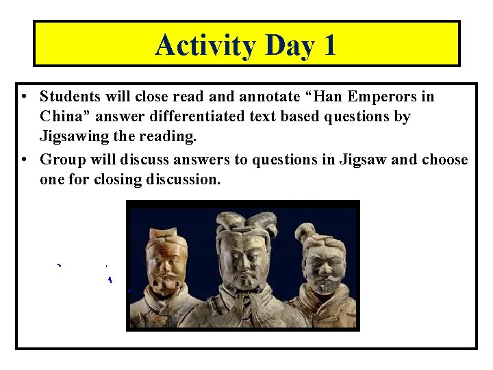 Activity Day 1 • Students will close read annotate “Han Emperors in China” answer