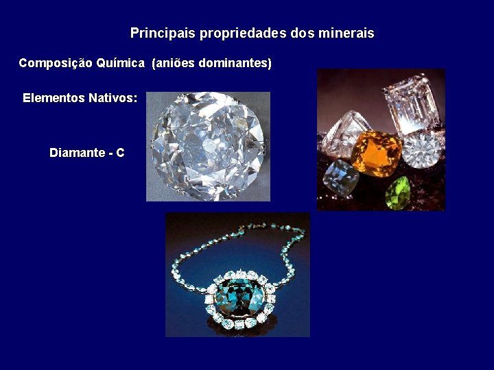 Principais propriedades dos minerais Composição Química (aniões dominantes) Elementos Nativos: Diamante - C 