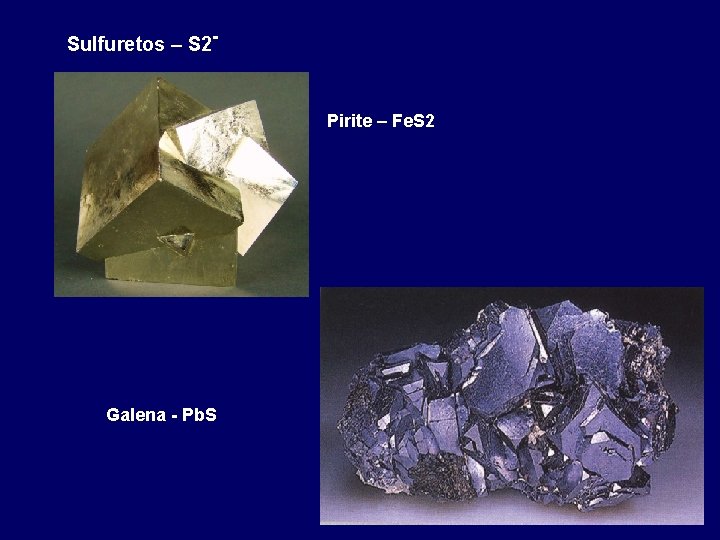 Sulfuretos – S 2 - Pirite – Fe. S 2 Galena - Pb. S