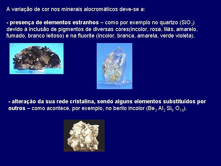 A variação de cor nos minerais alocromáticos deve-se a: - presença de elementos estranhos