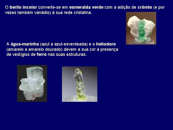 O berilo incolor converte-se em esmeralda verde com a adição de crómio (e por