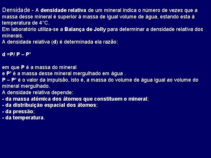 Densidade - A densidade relativa de um mineral indica o número de vezes que