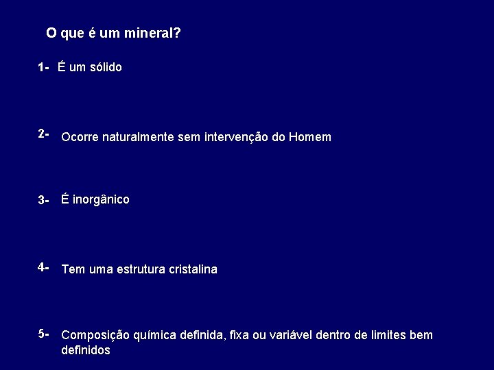 O que é um mineral? 1 - É um sólido 2 - Ocorre naturalmente