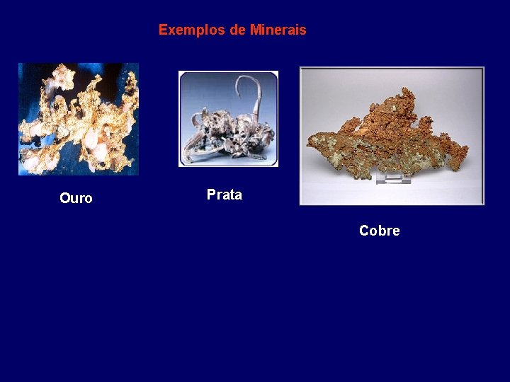 Exemplos de Minerais Ouro Prata Cobre 