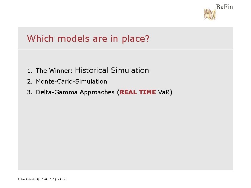 Which models are in place? 1. The Winner: Historical Simulation 2. Monte-Carlo-Simulation 3. Delta-Gamma
