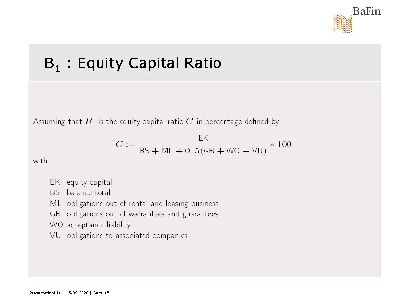 B 1 : Equity Capital Ratio Präsentationtitel | 15. 09. 2020 | Seite 15