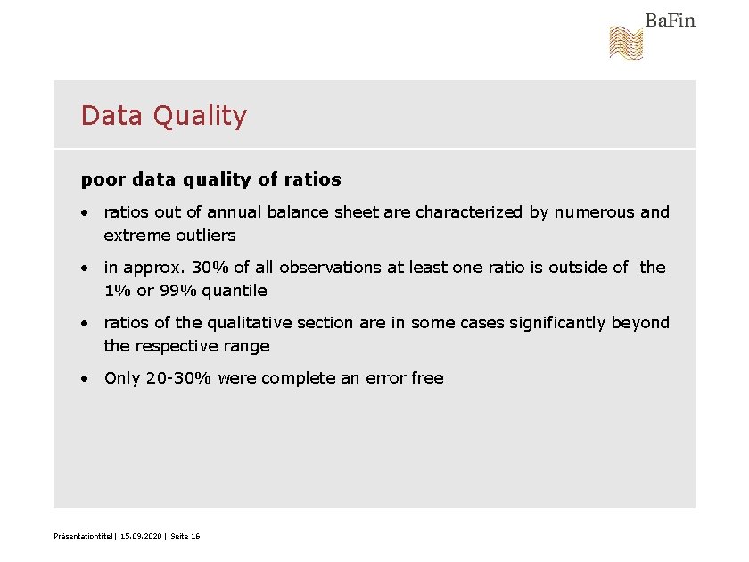 Data Quality poor data quality of ratios • ratios out of annual balance sheet