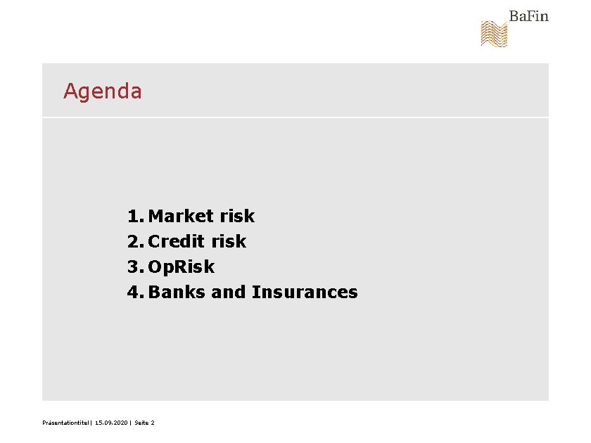 Agenda 1. Market risk 2. Credit risk 3. Op. Risk 4. Banks and Insurances