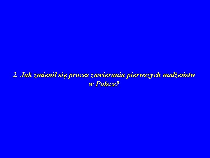 2. Jak zmienił się proces zawierania pierwszych małżeństw w Polsce? 