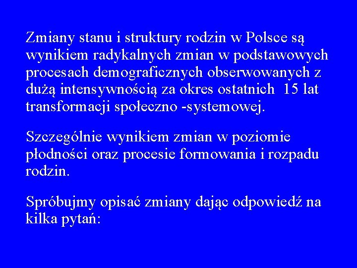 Zmiany stanu i struktury rodzin w Polsce są wynikiem radykalnych zmian w podstawowych procesach