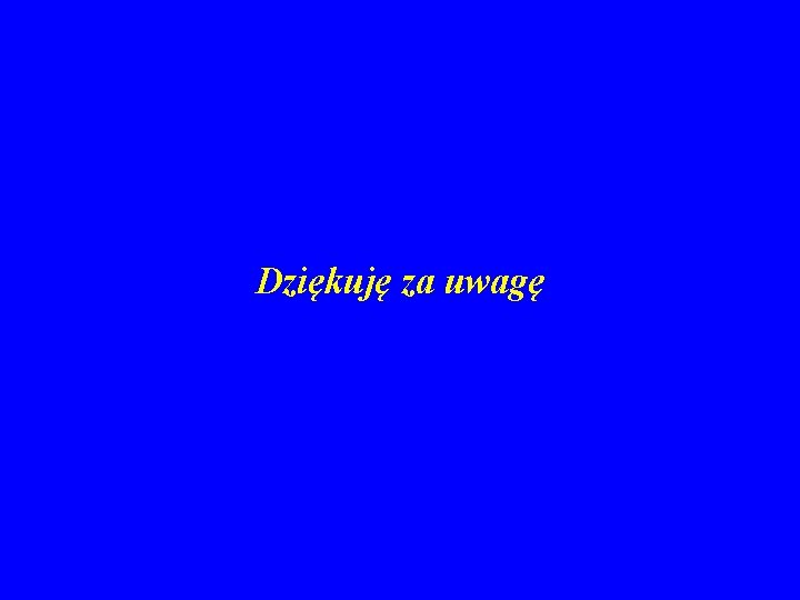 Dziękuję za uwagę 