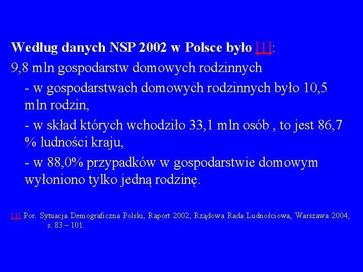 Według danych NSP 2002 w Polsce było [1]: 9, 8 mln gospodarstw domowych rodzinnych