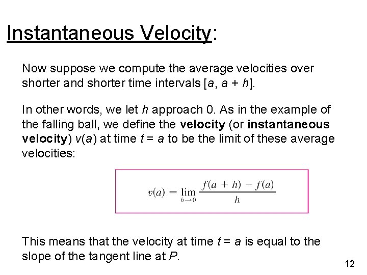 Instantaneous Velocity: Now suppose we compute the average velocities over shorter and shorter time