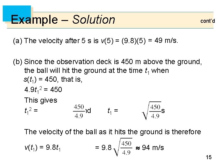 Example – Solution cont’d (a) The velocity after 5 s is v(5) = (9.