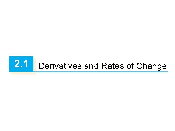 2. 1 Derivatives and Rates of Change 