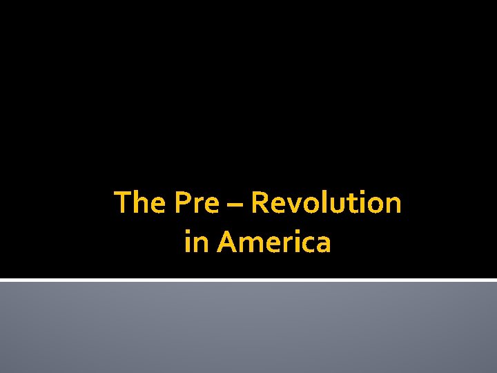 The Pre – Revolution in America 