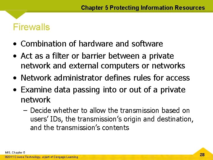 Chapter 5 Protecting Information Resources Firewalls • Combination of hardware and software • Act