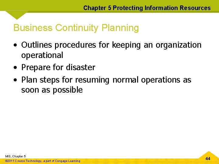 Chapter 5 Protecting Information Resources Business Continuity Planning • Outlines procedures for keeping an