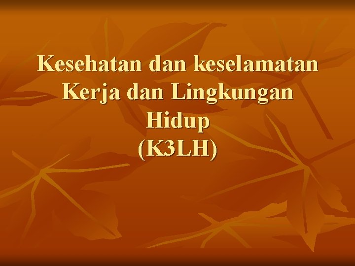 Kesehatan dan keselamatan Kerja dan Lingkungan Hidup (K 3 LH) 