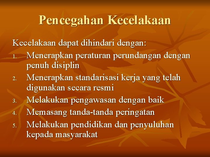 Pencegahan Kecelakaan dapat dihindari dengan: 1. Menerapkan peraturan perundangan dengan penuh disiplin 2. Menerapkan