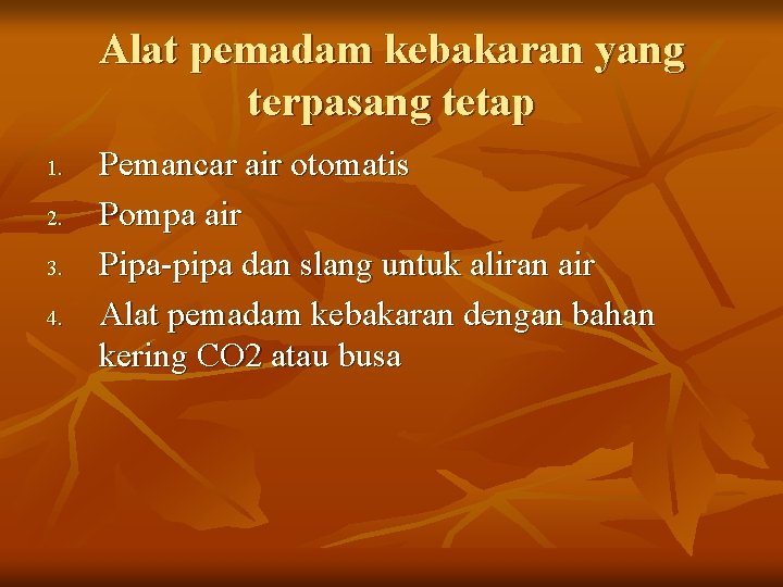 Alat pemadam kebakaran yang terpasang tetap 1. 2. 3. 4. Pemancar air otomatis Pompa