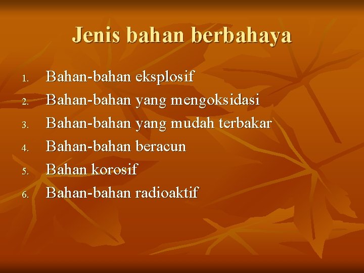 Jenis bahan berbahaya 1. 2. 3. 4. 5. 6. Bahan-bahan eksplosif Bahan-bahan yang mengoksidasi