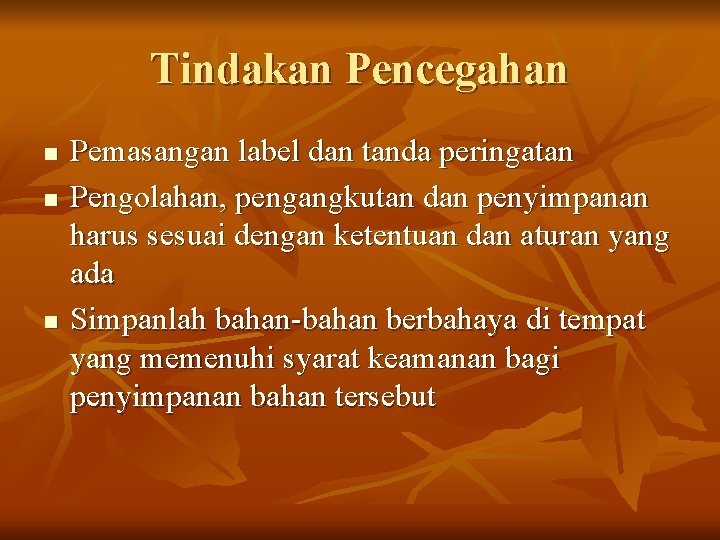 Tindakan Pencegahan n Pemasangan label dan tanda peringatan Pengolahan, pengangkutan dan penyimpanan harus sesuai