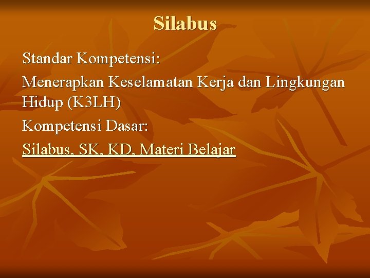 Silabus Standar Kompetensi: Menerapkan Keselamatan Kerja dan Lingkungan Hidup (K 3 LH) Kompetensi Dasar: