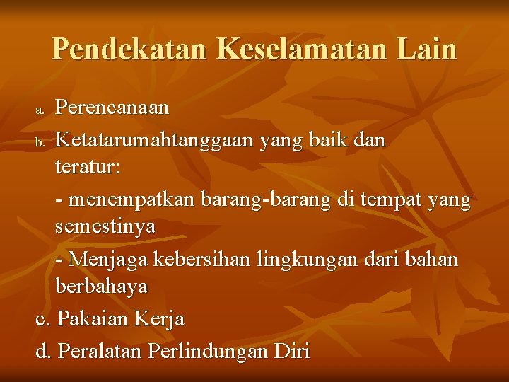 Pendekatan Keselamatan Lain Perencanaan b. Ketatarumahtanggaan yang baik dan teratur: - menempatkan barang-barang di