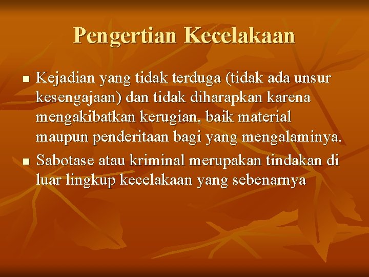 Pengertian Kecelakaan n n Kejadian yang tidak terduga (tidak ada unsur kesengajaan) dan tidak