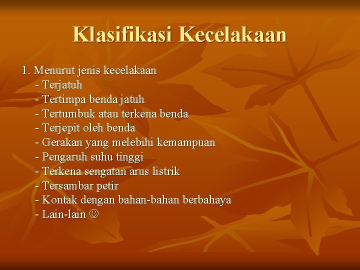 Klasifikasi Kecelakaan 1. Menurut jenis kecelakaan - Terjatuh - Tertimpa benda jatuh - Tertumbuk