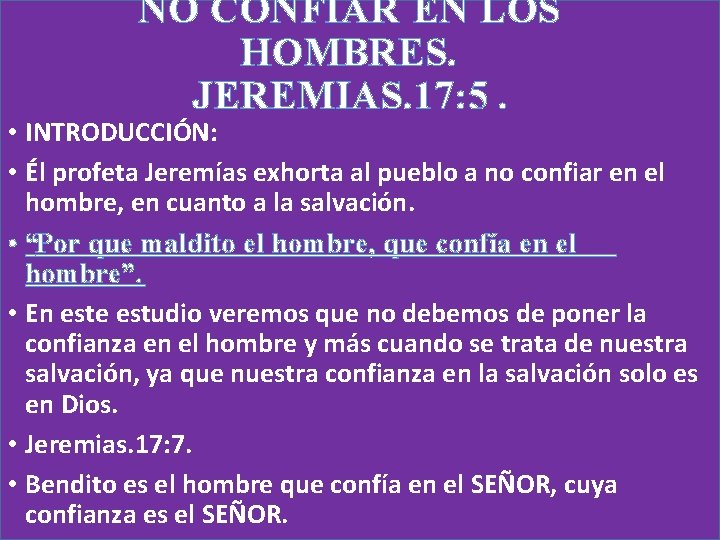 NO CONFIAR EN LOS HOMBRES. JEREMIAS. 17: 5. • INTRODUCCIÓN: • Él profeta Jeremías