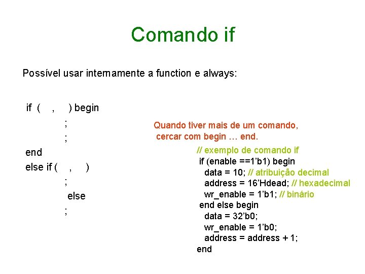 Comando if Possível usar internamente a function e always: if ( , ) begin