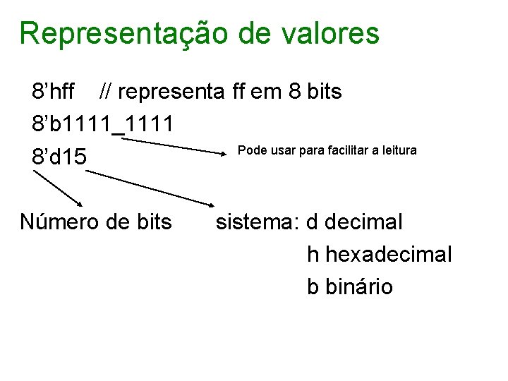 Representação de valores 8’hff // representa ff em 8 bits 8’b 1111_1111 Pode usar