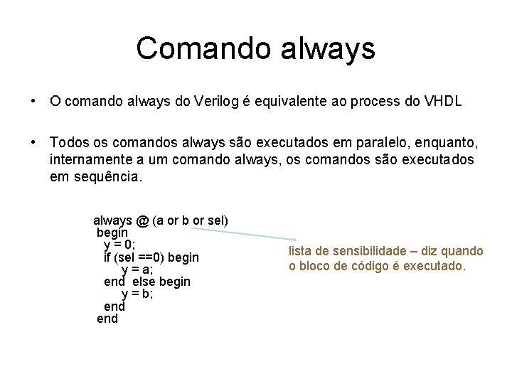 Comando always • O comando always do Verilog é equivalente ao process do VHDL