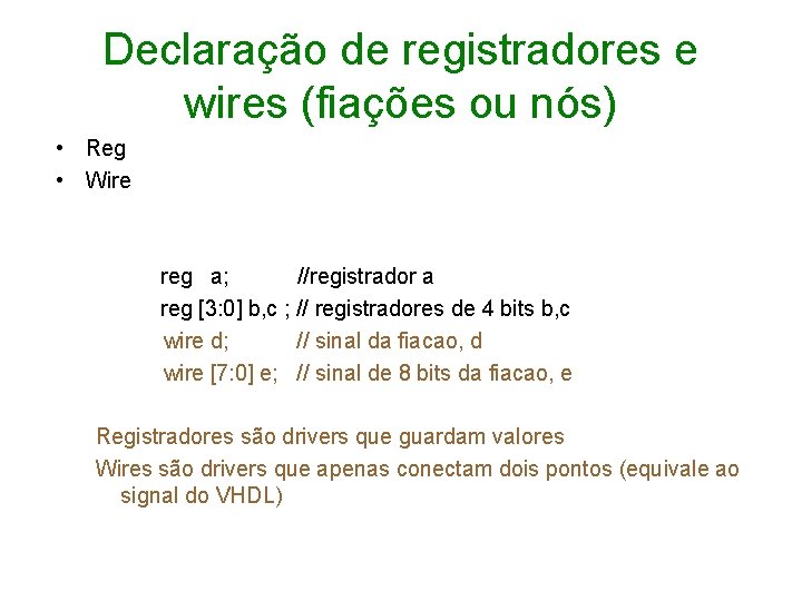 Declaração de registradores e wires (fiações ou nós) • Reg • Wire reg a;