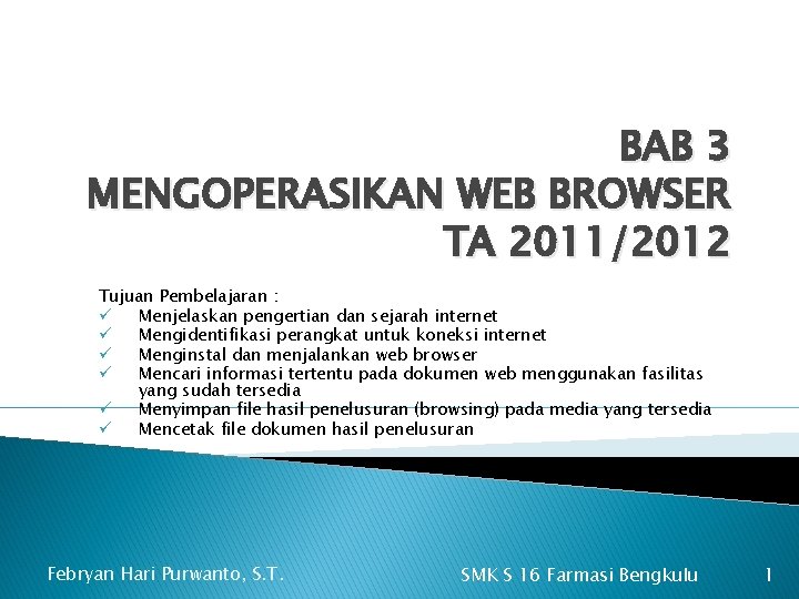 BAB 3 MENGOPERASIKAN WEB BROWSER TA 2011/2012 Tujuan Pembelajaran : ü Menjelaskan pengertian dan