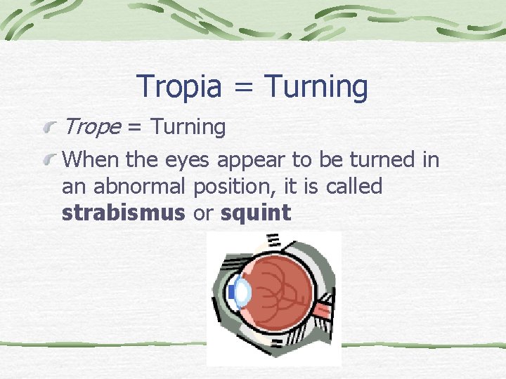 Tropia = Turning Trope = Turning When the eyes appear to be turned in